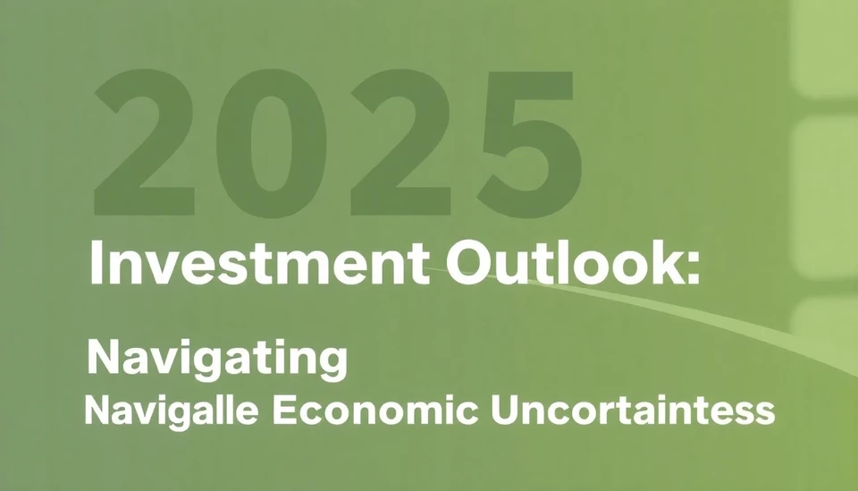 2025 Investment Outlook: Navigating Economic Uncertainties