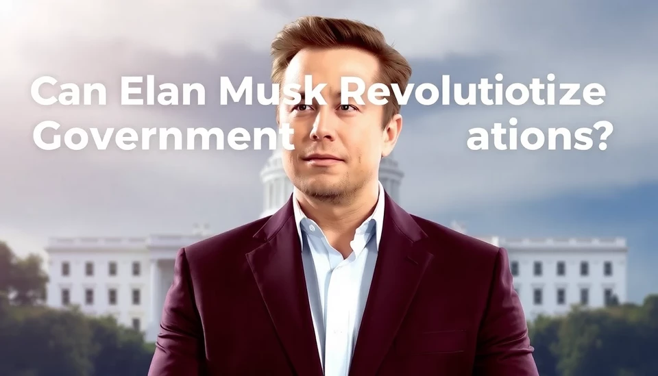 Can Elon Musk Revolutionize Government Operations? Insights and Implications