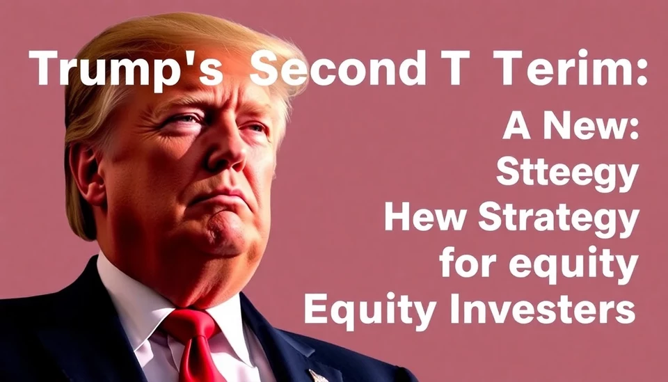 Trump's Second Term: A New Strategy for Equity Investors